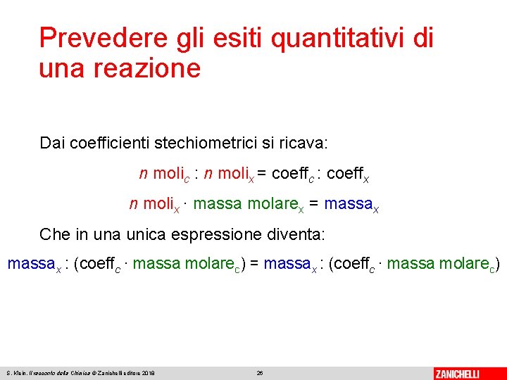 Prevedere gli esiti quantitativi di una reazione Dai coefficienti stechiometrici si ricava: n molic