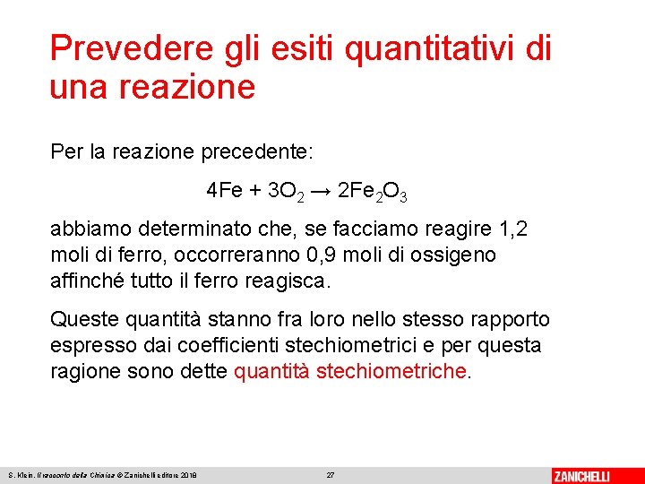 Prevedere gli esiti quantitativi di una reazione Per la reazione precedente: 4 Fe +