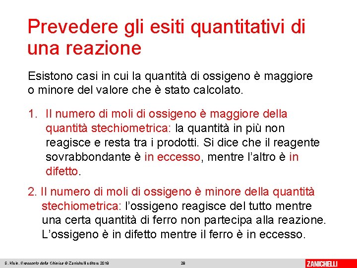 Prevedere gli esiti quantitativi di una reazione Esistono casi in cui la quantità di