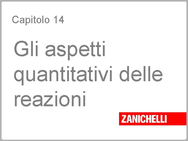 Capitolo 14 Gli aspetti quantitativi delle reazioni 