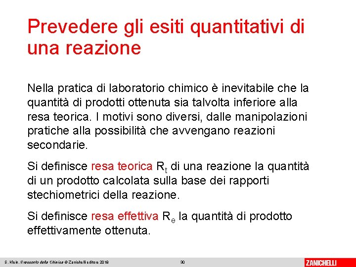 Prevedere gli esiti quantitativi di una reazione Nella pratica di laboratorio chimico è inevitabile