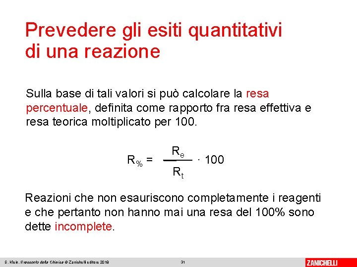 Prevedere gli esiti quantitativi di una reazione Sulla base di tali valori si può