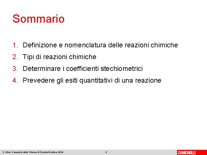 Sommario 1. Definizione e nomenclatura delle reazioni chimiche 2. Tipi di reazioni chimiche 3.