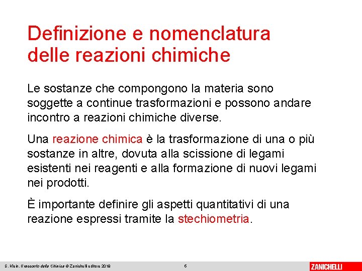 Definizione e nomenclatura delle reazioni chimiche Le sostanze che compongono la materia sono soggette