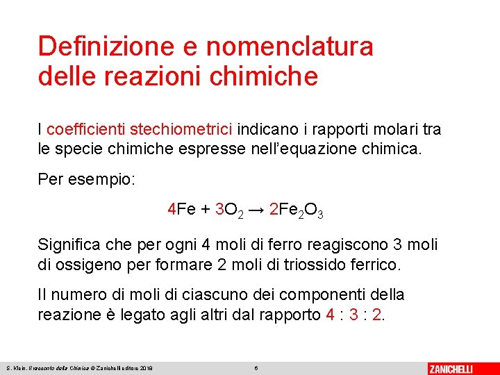 Definizione e nomenclatura delle reazioni chimiche I coefficienti stechiometrici indicano i rapporti molari tra