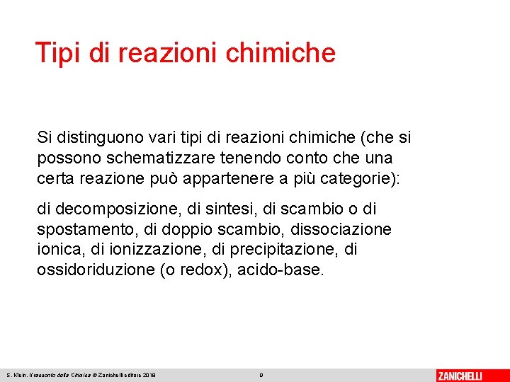 Tipi di reazioni chimiche Si distinguono vari tipi di reazioni chimiche (che si possono