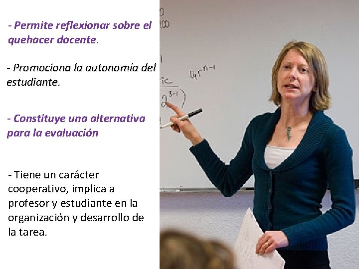 - Permite reflexionar sobre el quehacer docente. - Promociona la autonomía del estudiante. -