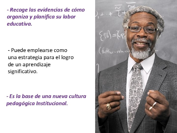 - Recoge las evidencias de cómo organiza y planifica su labor educativa. - Puede