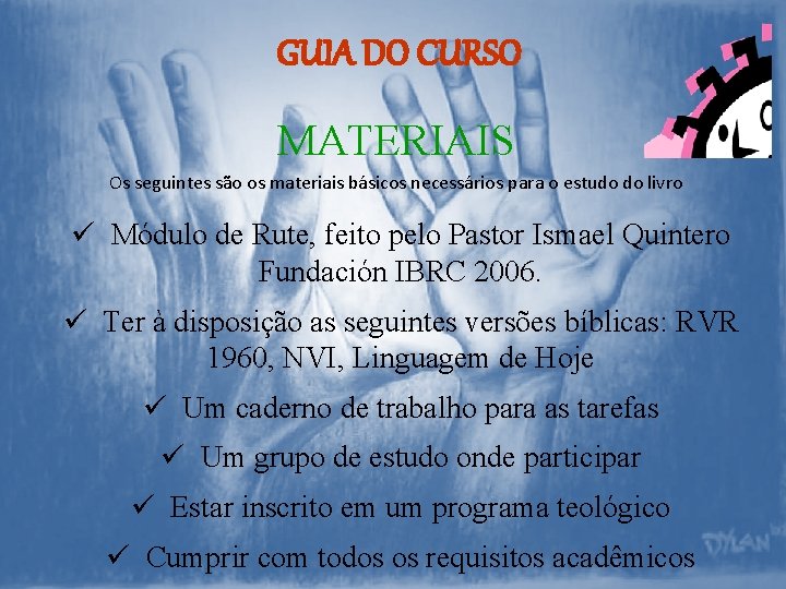 GUIA DO CURSO MATERIAIS Os seguintes são os materiais básicos necessários para o estudo