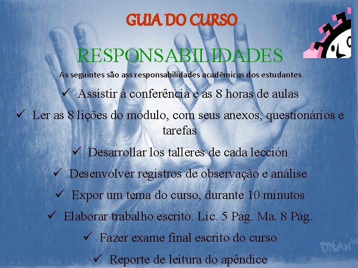 GUIA DO CURSO RESPONSABILIDADES As seguintes são ass responsabilidades acadêmicas dos estudantes ü Assistir