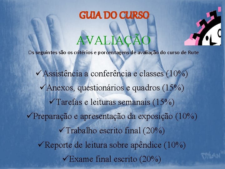GUIA DO CURSO AVALIAÇÃO Os seguintes são os critérios e porcentagens de avaliação do