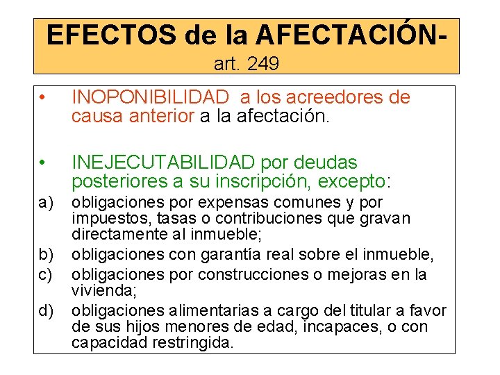 EFECTOS de la AFECTACIÓNart. 249 • INOPONIBILIDAD a los acreedores de causa anterior a