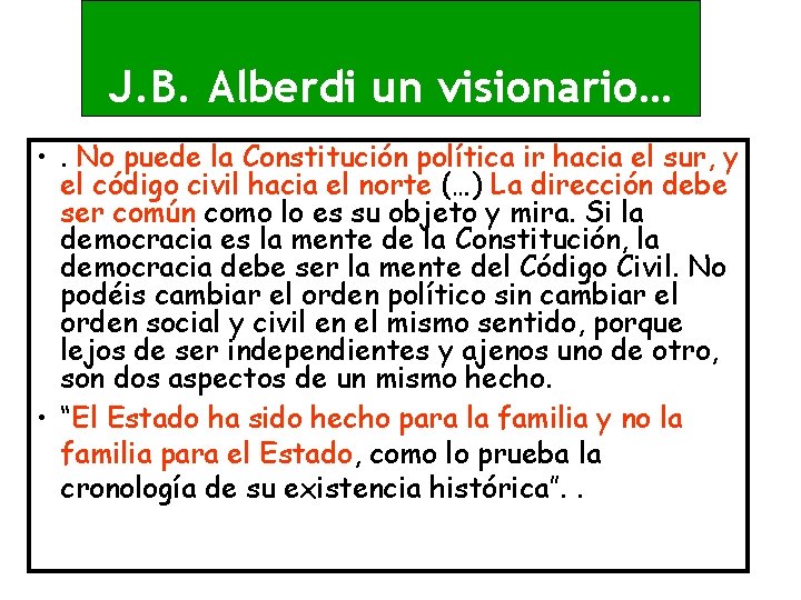 J. B. Alberdi un visionario… • . No puede la Constitución política ir hacia