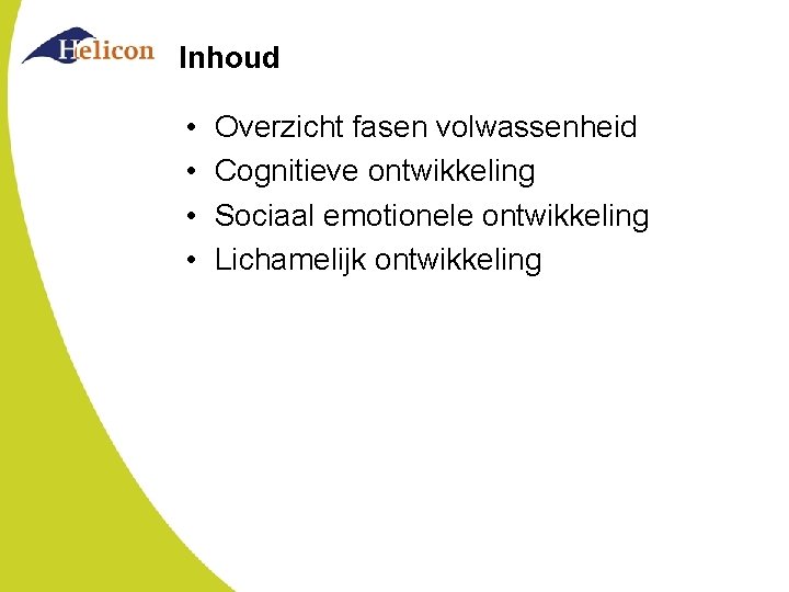 Inhoud • • Overzicht fasen volwassenheid Cognitieve ontwikkeling Sociaal emotionele ontwikkeling Lichamelijk ontwikkeling Inhoud • • Overzicht fasen volwassenheid Cognitieve ontwikkeling Sociaal emotionele ontwikkeling Lichamelijk ontwikkeling