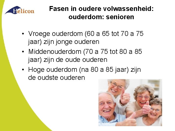 Fasen in oudere volwassenheid: ouderdom: senioren • Vroege ouderdom (60 a 65 tot 70 Fasen in oudere volwassenheid: ouderdom: senioren • Vroege ouderdom (60 a 65 tot 70