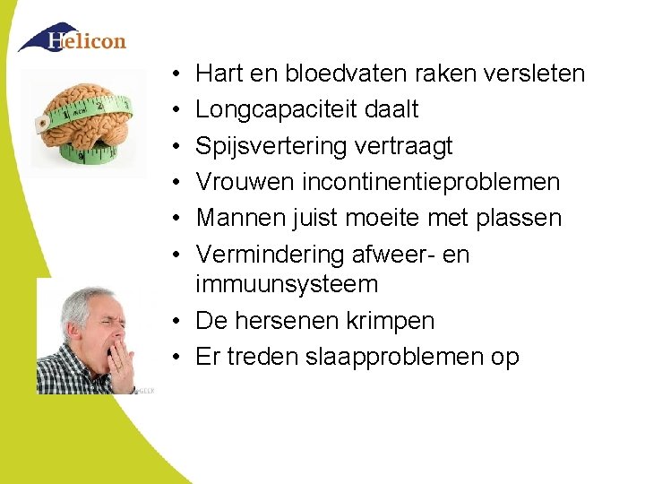 • • • Hart en bloedvaten raken versleten Longcapaciteit daalt Spijsvertering vertraagt Vrouwen • • • Hart en bloedvaten raken versleten Longcapaciteit daalt Spijsvertering vertraagt Vrouwen