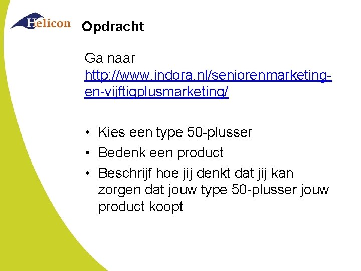 Opdracht Ga naar http: //www. indora. nl/seniorenmarketingen-vijftigplusmarketing/ • Kies een type 50 -plusser • Opdracht Ga naar http: //www. indora. nl/seniorenmarketingen-vijftigplusmarketing/ • Kies een type 50 -plusser •