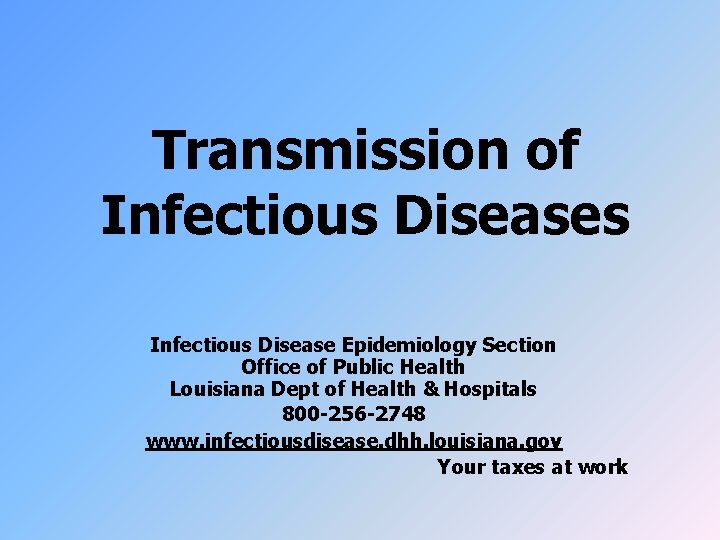 Transmission of Infectious Diseases Infectious Disease Epidemiology Section Office of Public Health Louisiana Dept