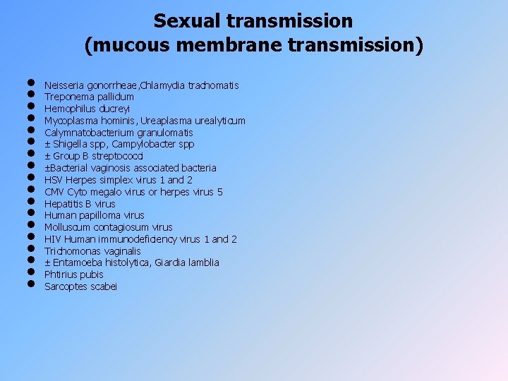 Sexual transmission (mucous membrane transmission) • • • • • Neisseria gonorrheae, Chlamydia trachomatis