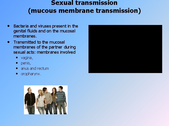 Sexual transmission (mucous membrane transmission) • • Bacteria and viruses present in the genital