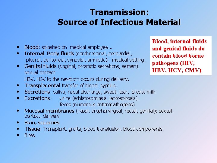 Transmission: Source of Infectious Material • • • Blood, internal fluids and genital fluids