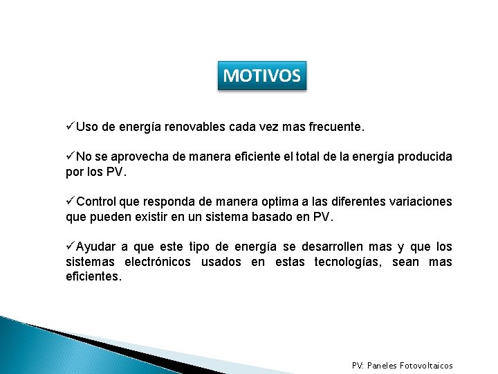 MOTIVOS üUso de energía renovables cada vez mas frecuente. üNo se aprovecha de manera