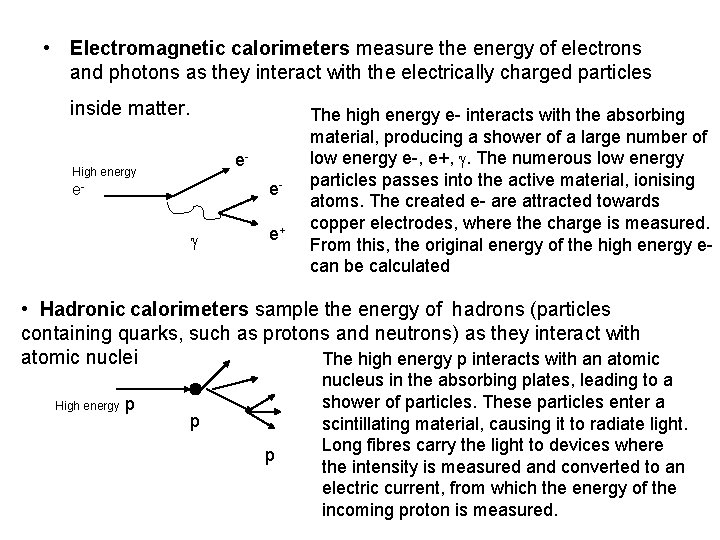  • Electromagnetic calorimeters measure the energy of electrons and photons as they interact