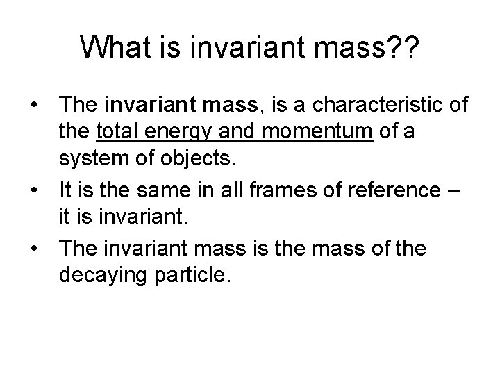 What is invariant mass? ? • The invariant mass, is a characteristic of the