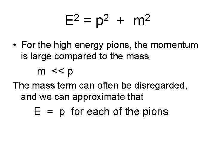 2 E = 2 p + 2 m • For the high energy pions,