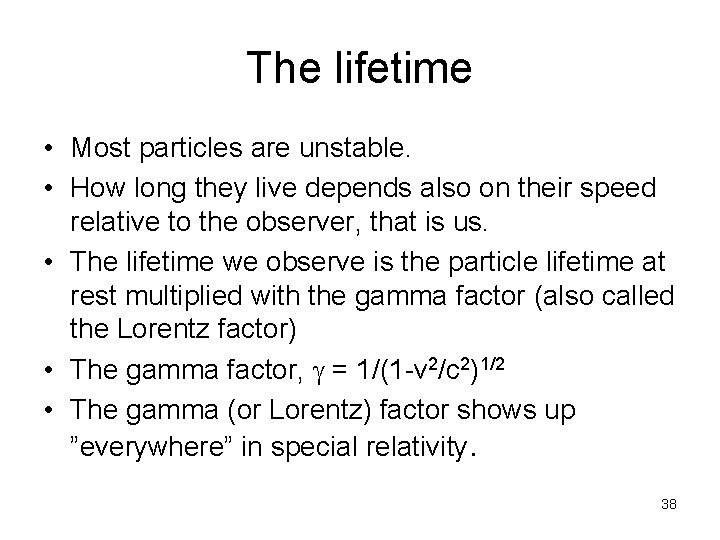 The lifetime • Most particles are unstable. • How long they live depends also