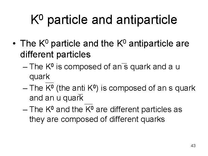 K 0 particle and antiparticle • The K 0 particle and the K 0