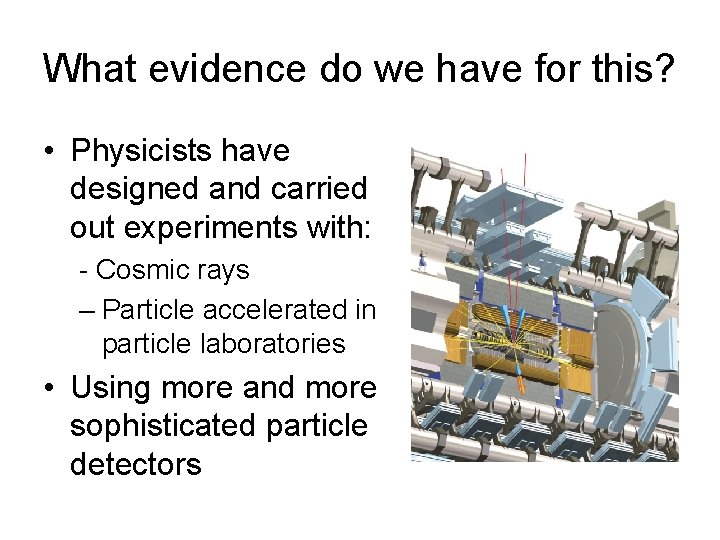 What evidence do we have for this? • Physicists have designed and carried out