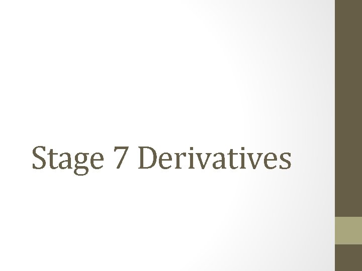 Stage 7 Derivatives 