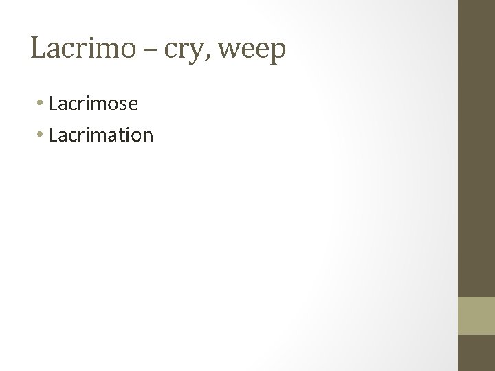 Lacrimo – cry, weep • Lacrimose • Lacrimation 