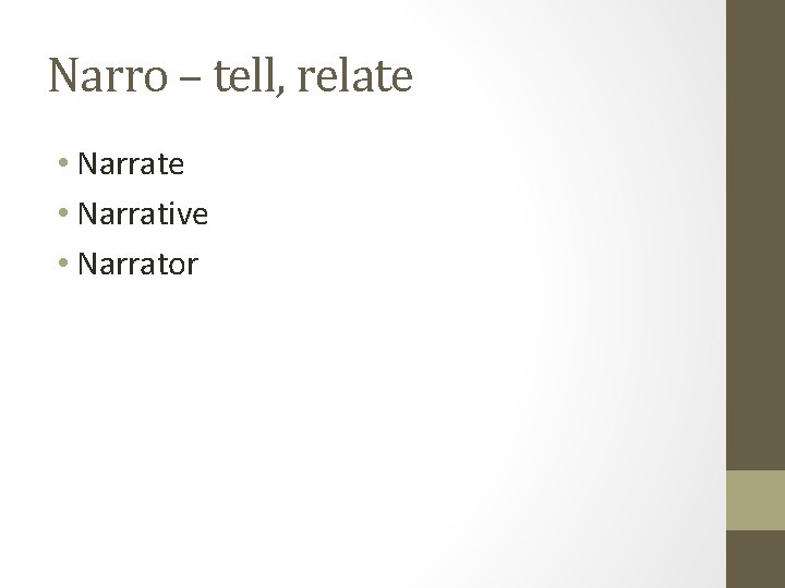 Narro – tell, relate • Narrative • Narrator 