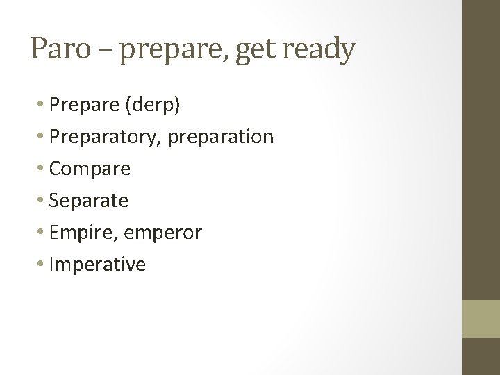 Paro – prepare, get ready • Prepare (derp) • Preparatory, preparation • Compare •