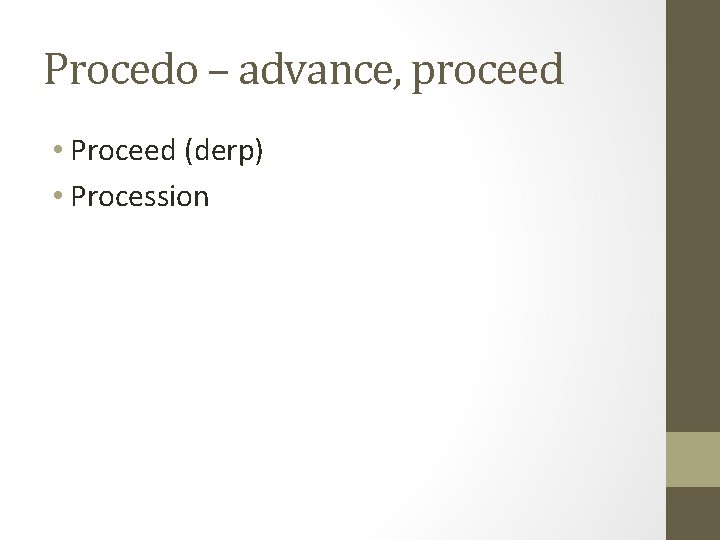 Procedo – advance, proceed • Proceed (derp) • Procession 