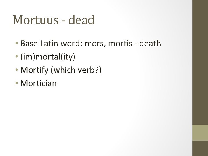 Mortuus - dead • Base Latin word: mors, mortis - death • (im)mortal(ity) •