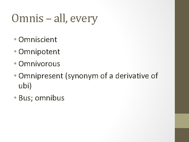 Omnis – all, every • Omniscient • Omnipotent • Omnivorous • Omnipresent (synonym of