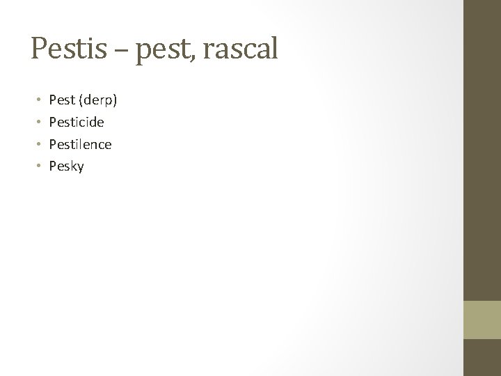 Pestis – pest, rascal • • Pest (derp) Pesticide Pestilence Pesky 