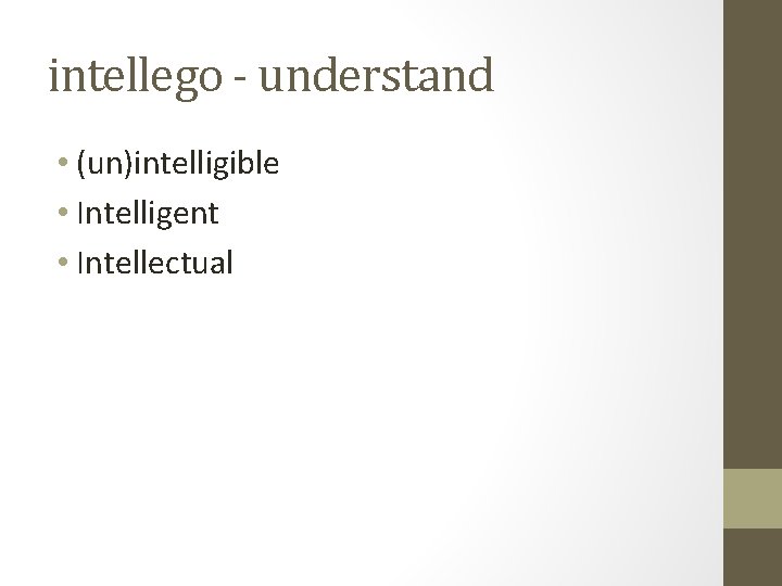 intellego - understand • (un)intelligible • Intelligent • Intellectual 
