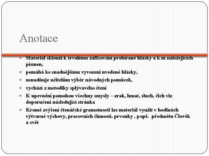 Anotace § Materiál sklouží k trvalému zafixování probírané hlásky a k ní náležejících písmen,