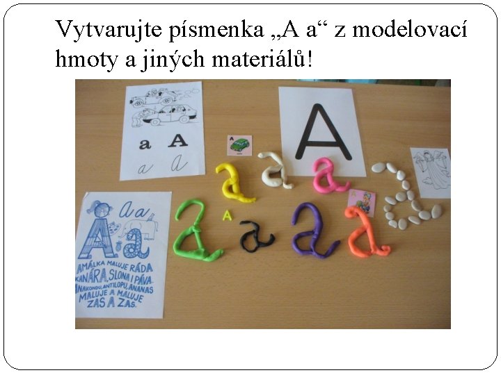 Vytvarujte písmenka „A a“ z modelovací hmoty a jiných materiálů! 