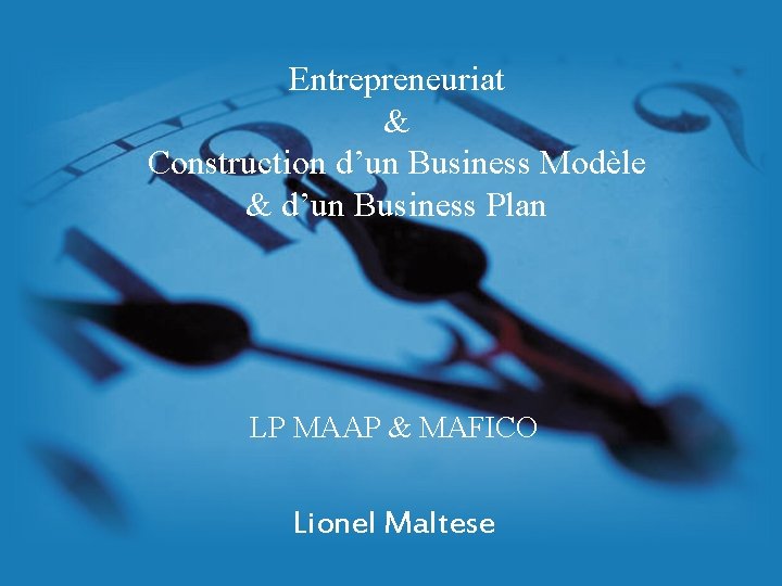 Entrepreneuriat & Construction d’un Business Modèle & d’un Business Plan LP MAAP & MAFICO