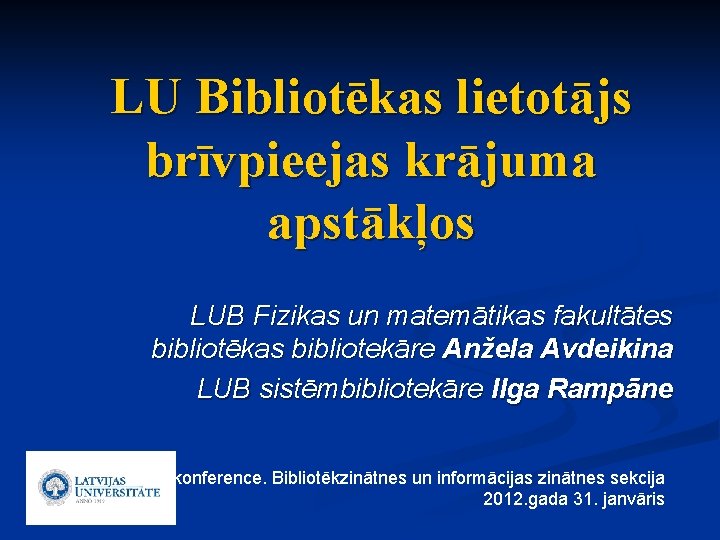 LU Bibliotēkas lietotājs brīvpieejas krājuma apstākļos LUB Fizikas un matemātikas fakultātes bibliotēkas bibliotekāre Anžela