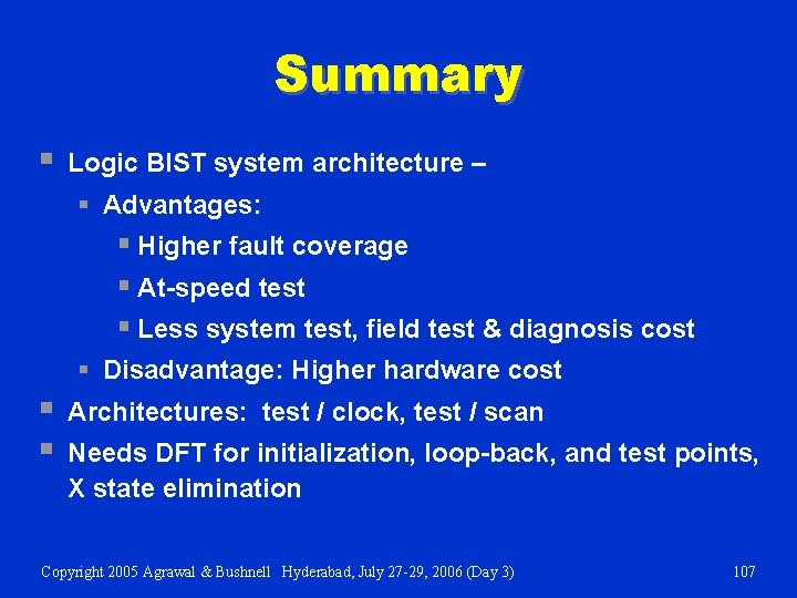 Summary § Logic BIST system architecture – § Advantages: § Higher fault coverage §