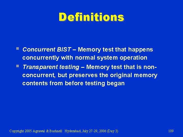 Definitions § Concurrent BIST – Memory test that happens concurrently with normal system operation