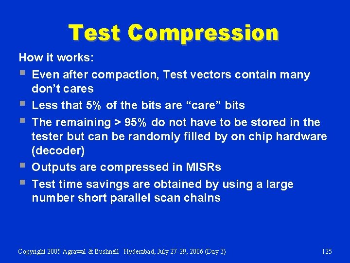 Test Compression How it works: § Even after compaction, Test vectors contain many don’t