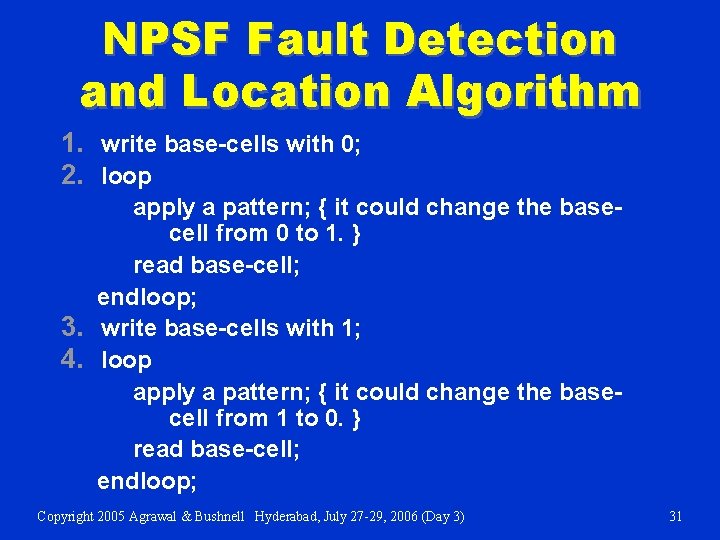 NPSF Fault Detection and Location Algorithm 1. write base-cells with 0; 2. loop apply