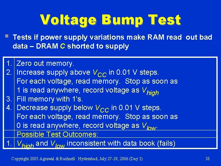 Voltage Bump Test § Tests if power supply variations make RAM read out bad